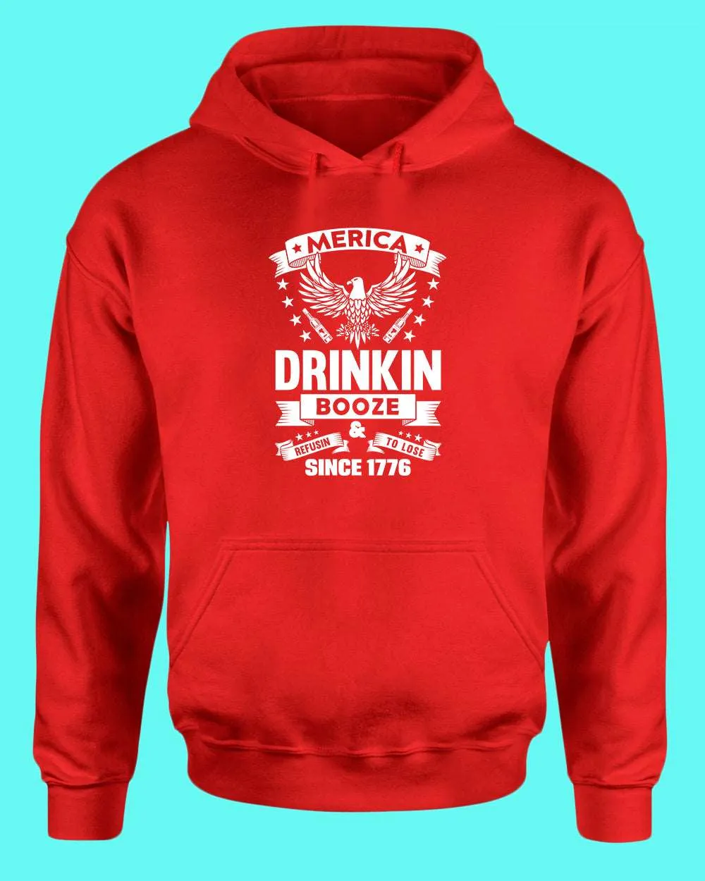 America Drinkin Booze Refusin to Lose hoodie