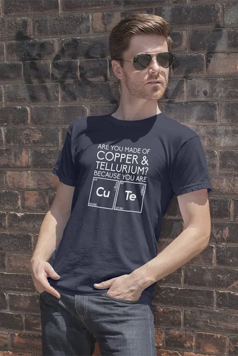 Are You Made of Copper & Tellurium? Because you are Cute (Men)