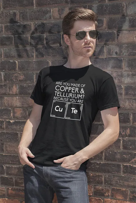 Are You Made of Copper & Tellurium? Because you are Cute (Men)