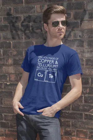 Are You Made of Copper & Tellurium? Because you are Cute (Men)