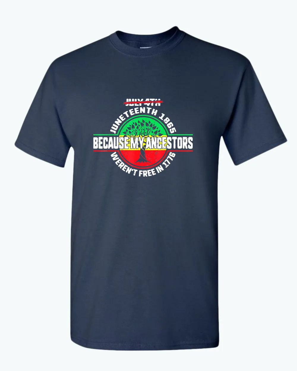 Because my ancestors weren't free in 1776 t-shirt