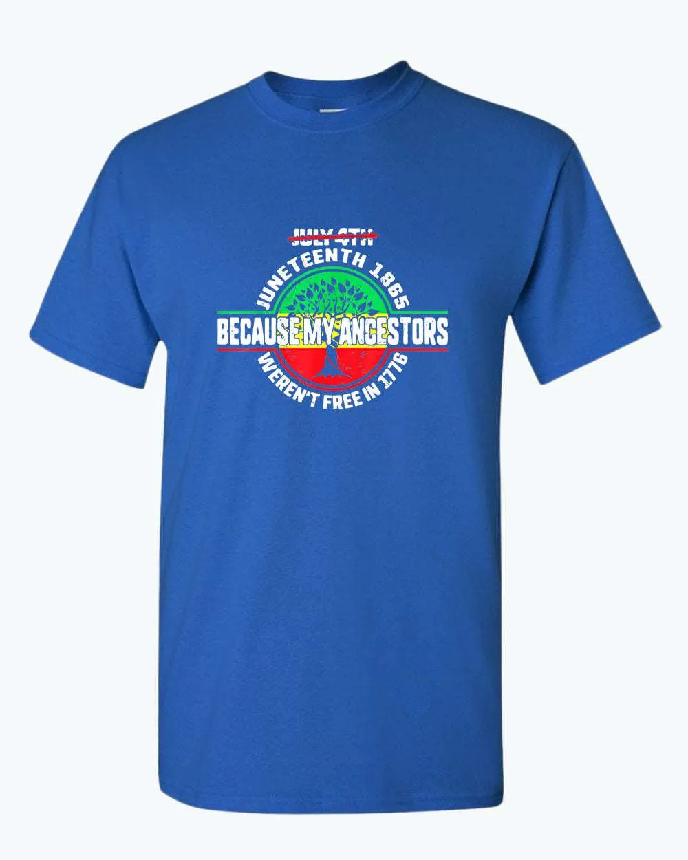 Because my ancestors weren't free in 1776 t-shirt