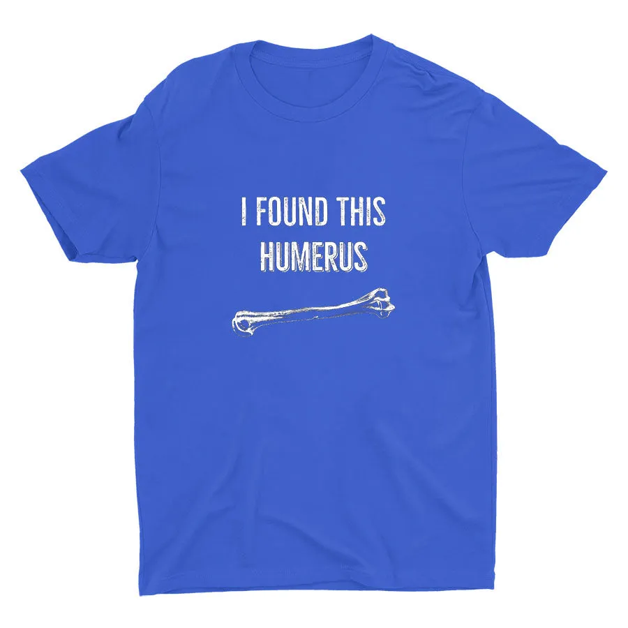 Found This Humerus  Cotton Tee