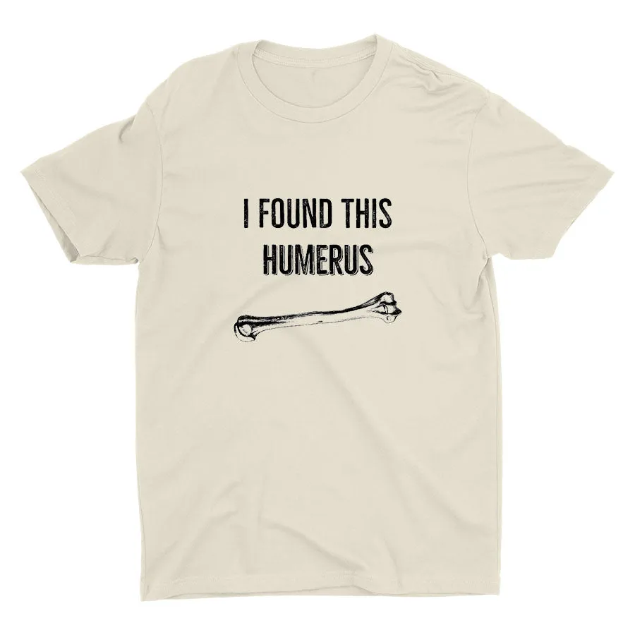 Found This Humerus  Cotton Tee