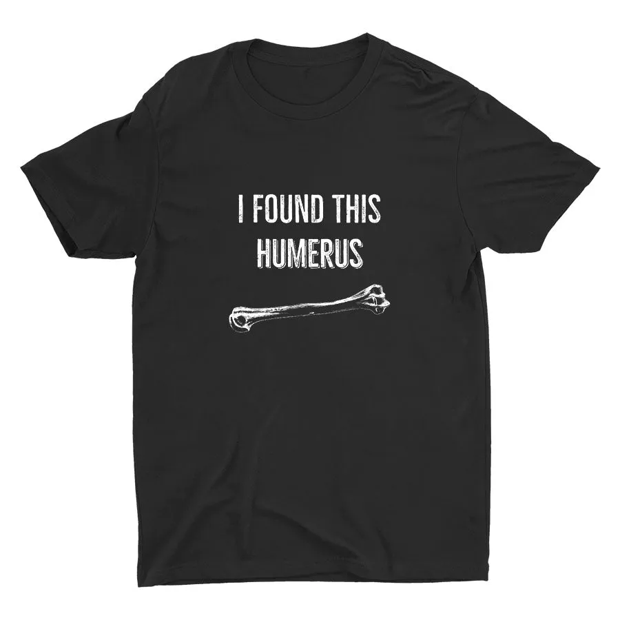 Found This Humerus  Cotton Tee