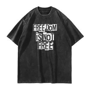 Freedom Is Not Free Washed T-Shirt