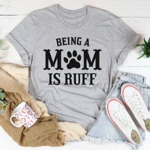 Graphic T-Shirts Being A Mom Is Ruff Tee