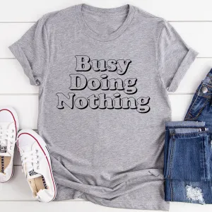 Graphic T-Shirts Busy Doing Nothing Tee