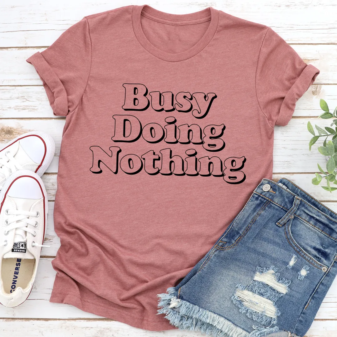 Graphic T-Shirts Busy Doing Nothing Tee