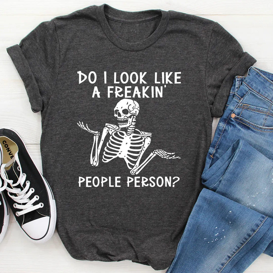 Graphic T-Shirts Do I Look Like A Freakin People Person Tee