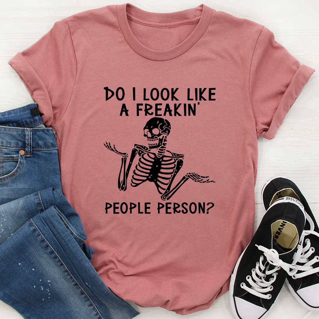 Graphic T-Shirts Do I Look Like A Freakin People Person Tee