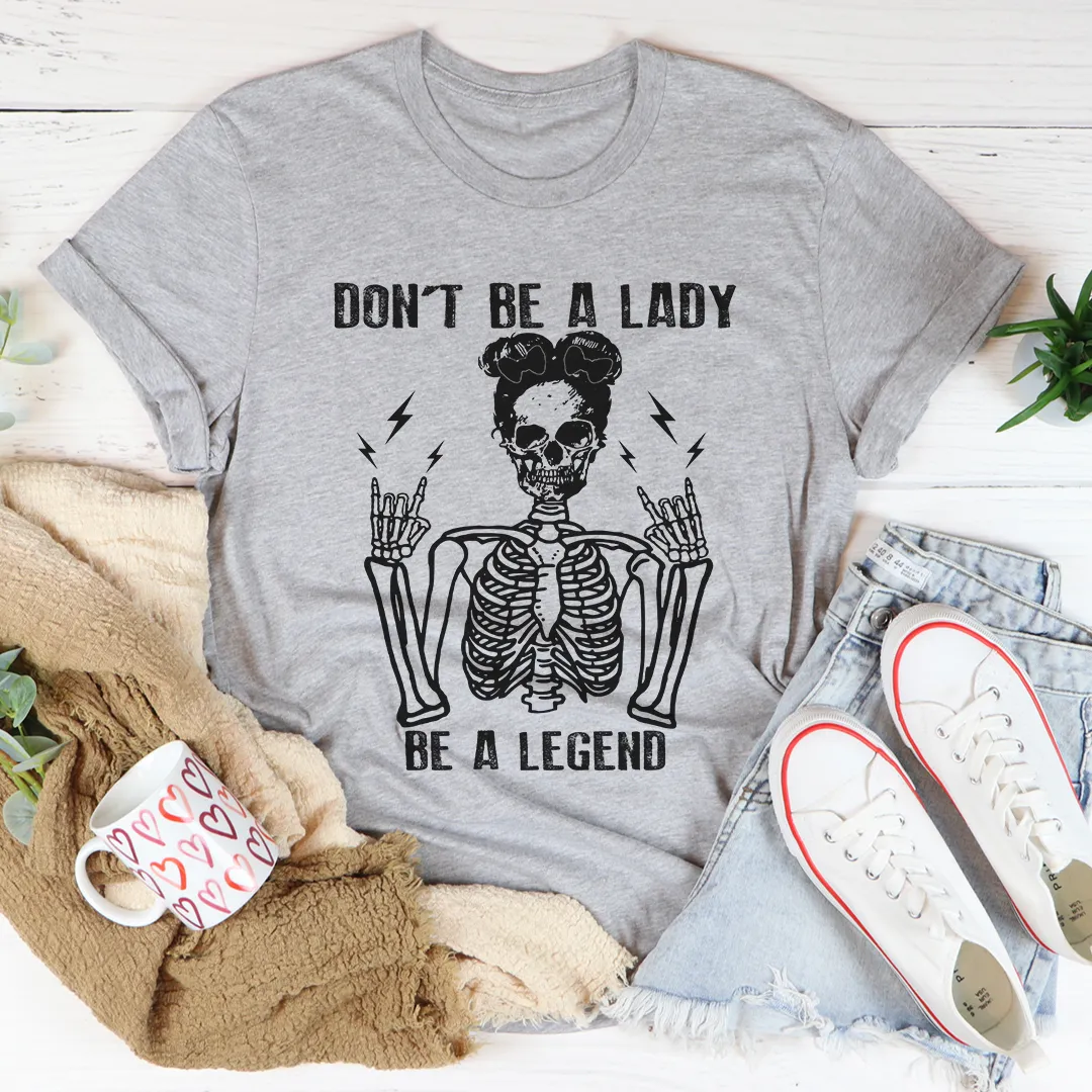 Graphic T-Shirts Don't Be A Lady Be A Legend Tee