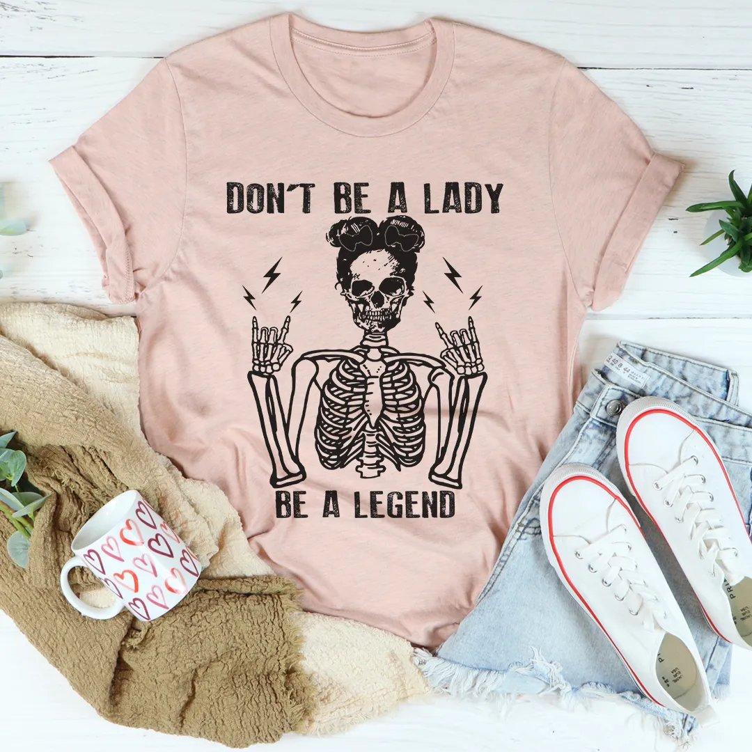Graphic T-Shirts Don't Be A Lady Be A Legend Tee