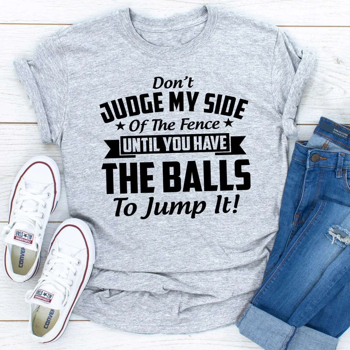 Graphic T-Shirts Don't Judge My Side Of The Fence