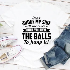 Graphic T-Shirts Don't Judge My Side Of The Fence