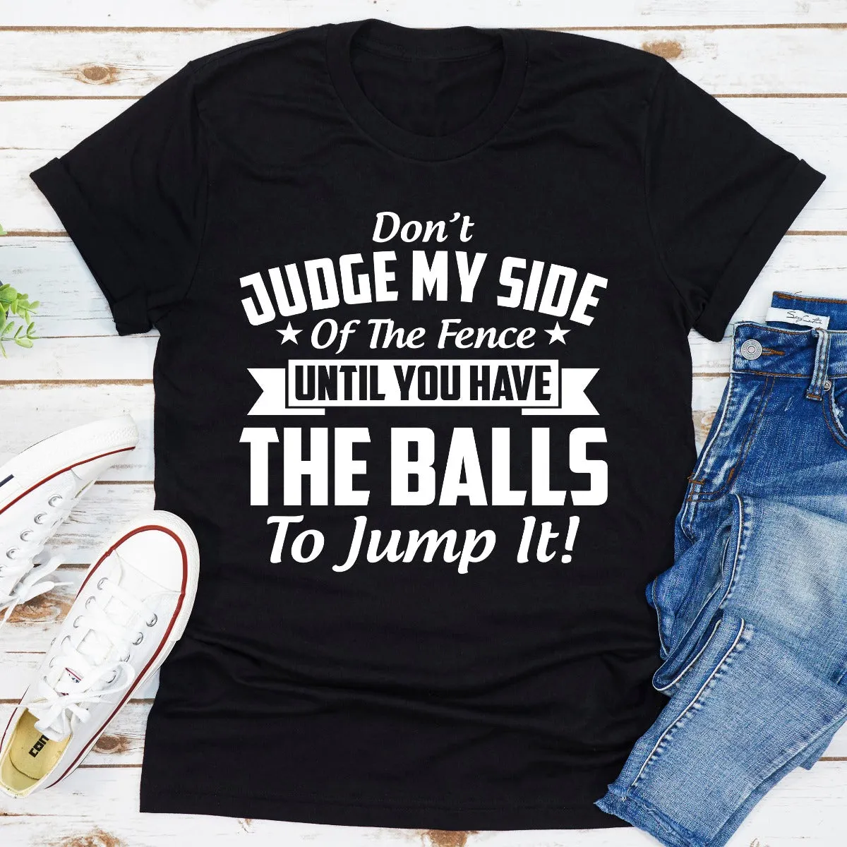 Graphic T-Shirts Don't Judge My Side Of The Fence