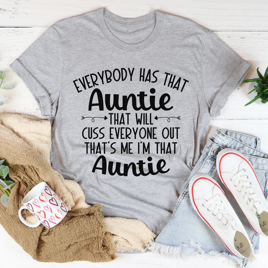 Graphic T-Shirts Everybody Has That Auntie That Will Cuss Everyone Out Tee