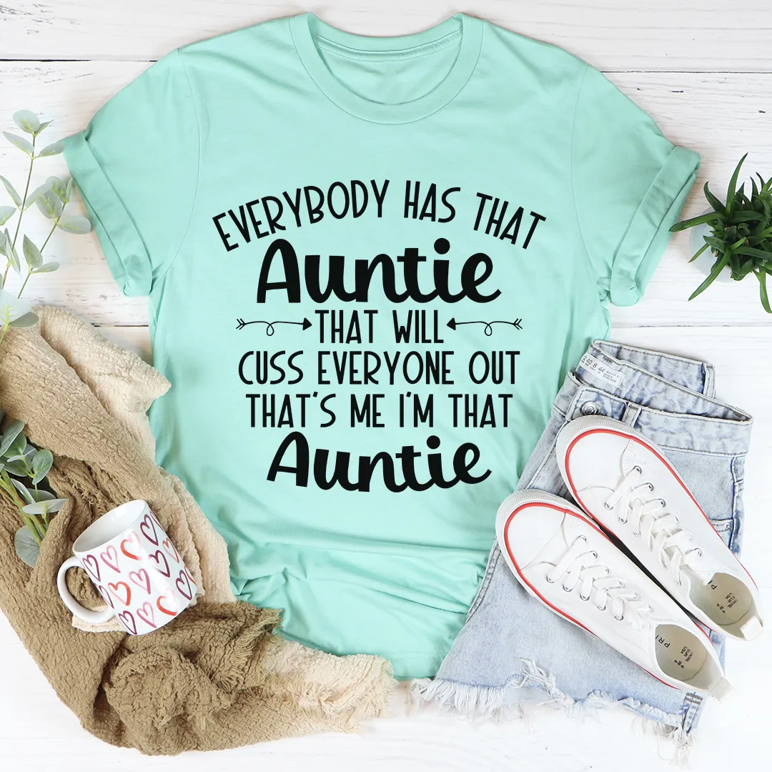 Graphic T-Shirts Everybody Has That Auntie That Will Cuss Everyone Out Tee