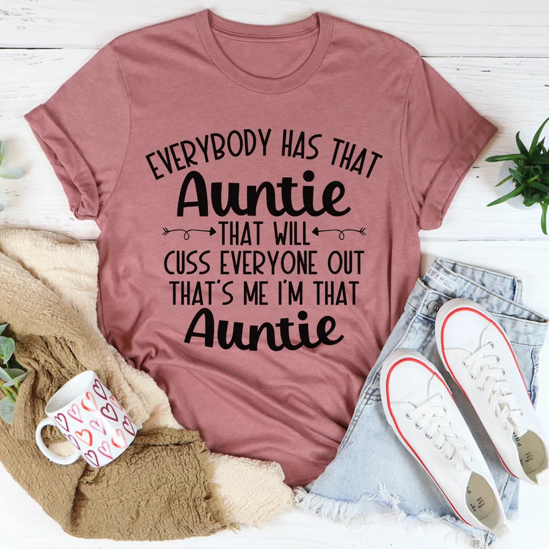 Graphic T-Shirts Everybody Has That Auntie That Will Cuss Everyone Out Tee