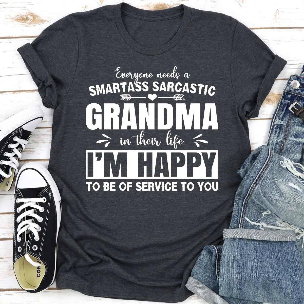 Graphic T-Shirts Everyone Needs A Smartass Sarcastic Grandma In Their Life