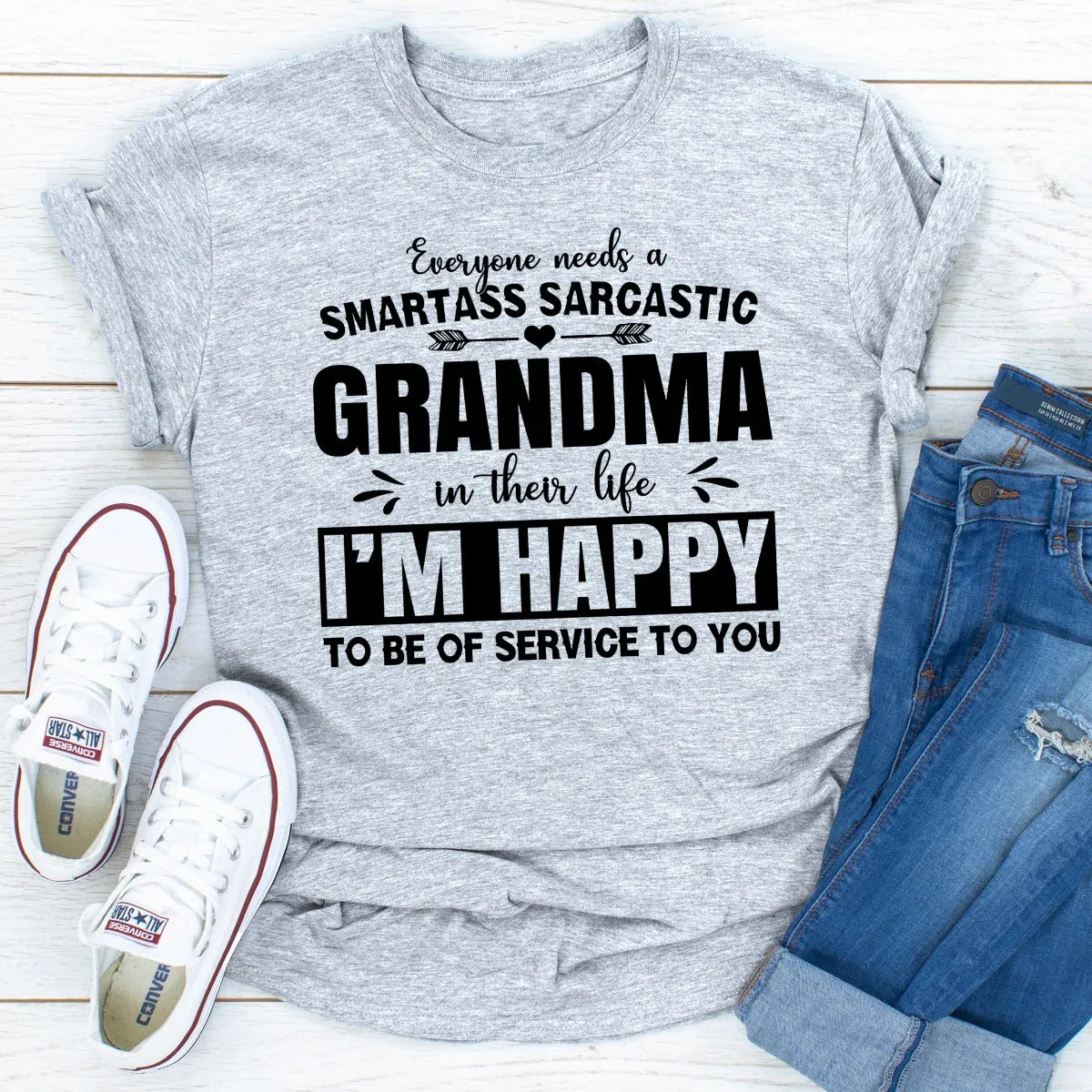 Graphic T-Shirts Everyone Needs A Smartass Sarcastic Grandma In Their Life
