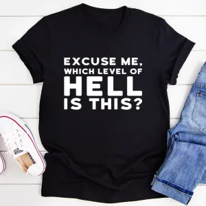 Graphic T-Shirts Excuse Me Which Level Of Hell Is This Tee