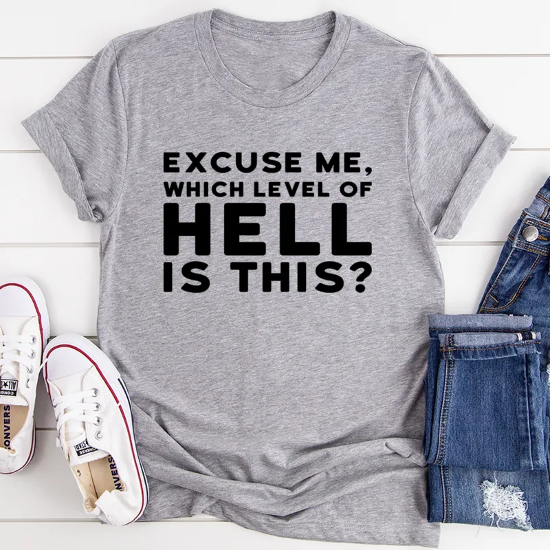 Graphic T-Shirts Excuse Me Which Level Of Hell Is This Tee