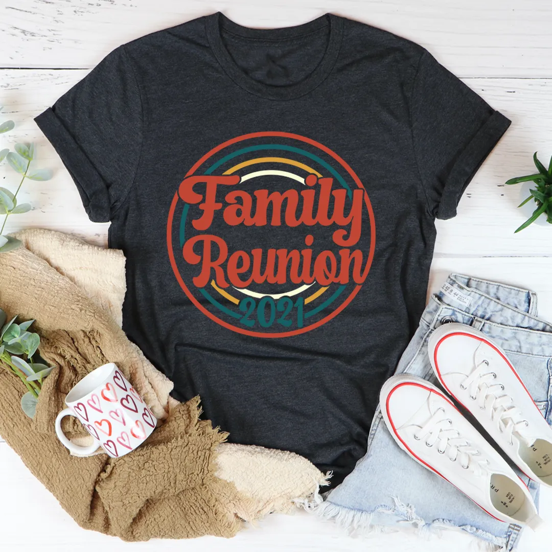 Graphic T-Shirts Family Reunion 2021 Tee