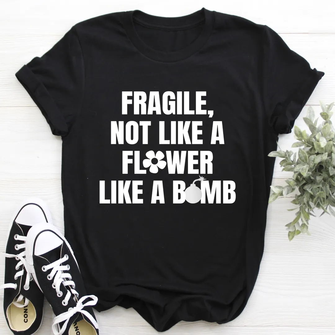 Graphic T-Shirts Fragile Not Like A Flower Tee