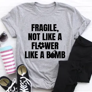 Graphic T-Shirts Fragile Not Like A Flower Tee
