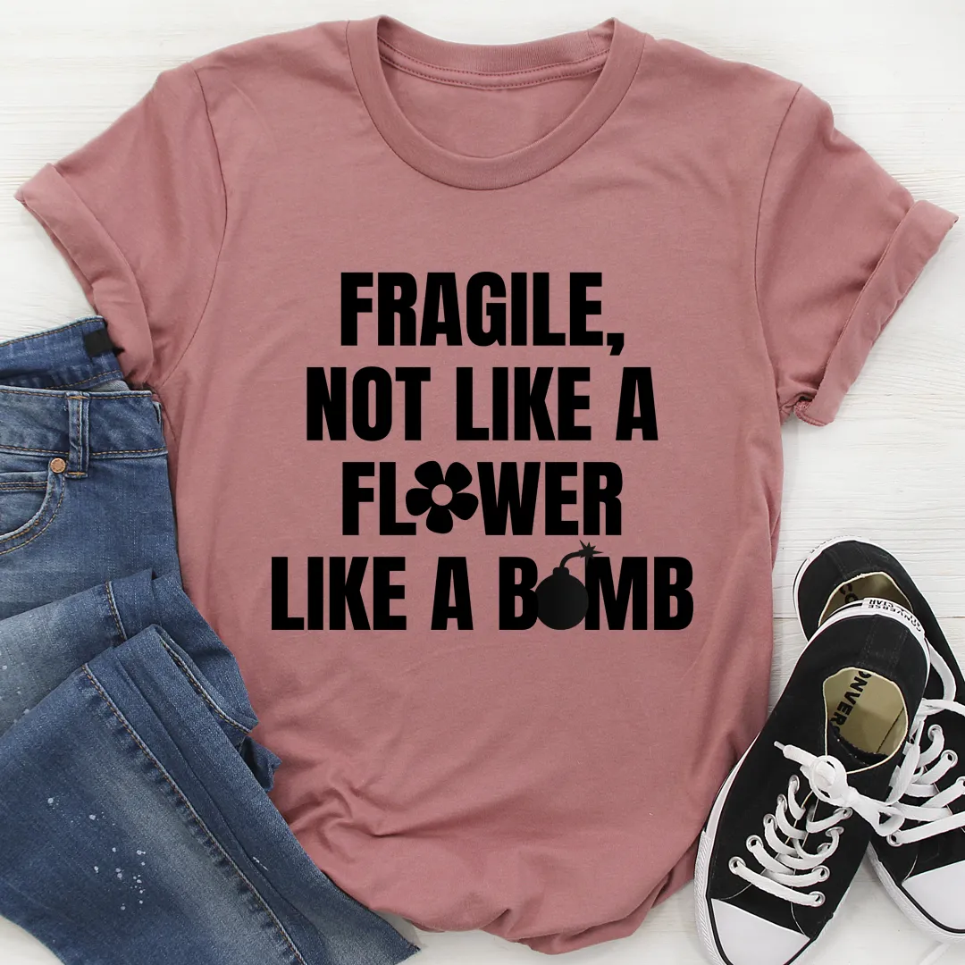 Graphic T-Shirts Fragile Not Like A Flower Tee