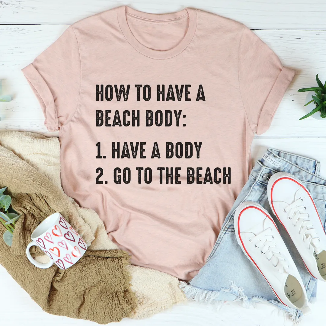 Graphic T-Shirts How to Have A Beach Body Tee