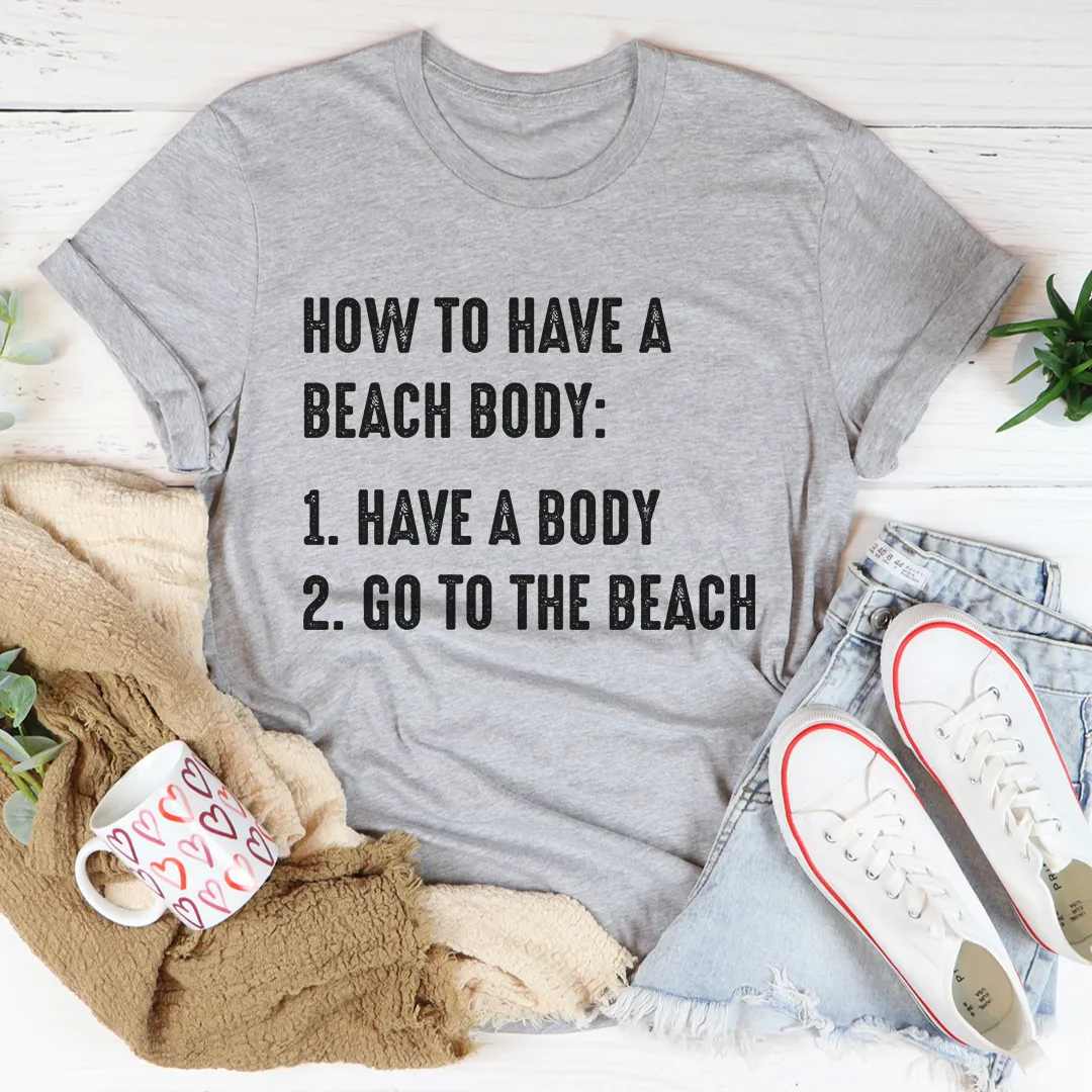 Graphic T-Shirts How to Have A Beach Body Tee