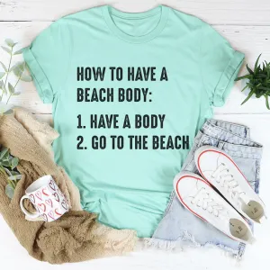 Graphic T-Shirts How to Have A Beach Body Tee