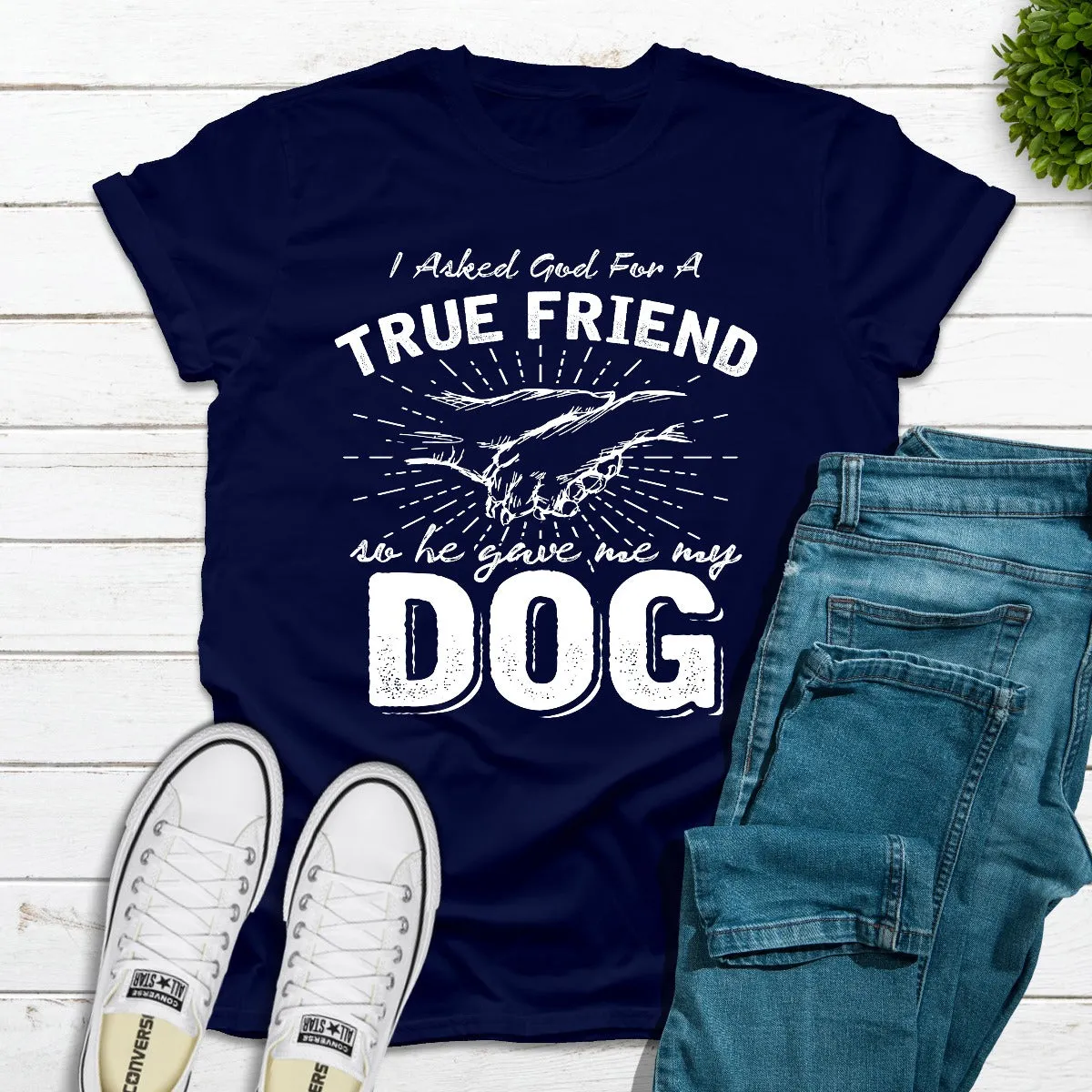 Graphic T-Shirts I Asked God For A True Friend