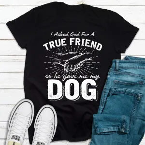 Graphic T-Shirts I Asked God For A True Friend
