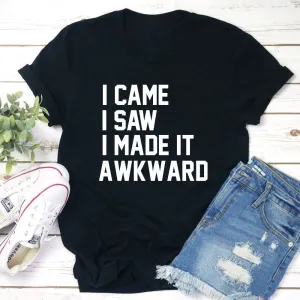 Graphic T-Shirts I Came I Saw I Made It Awkward T-Shirt