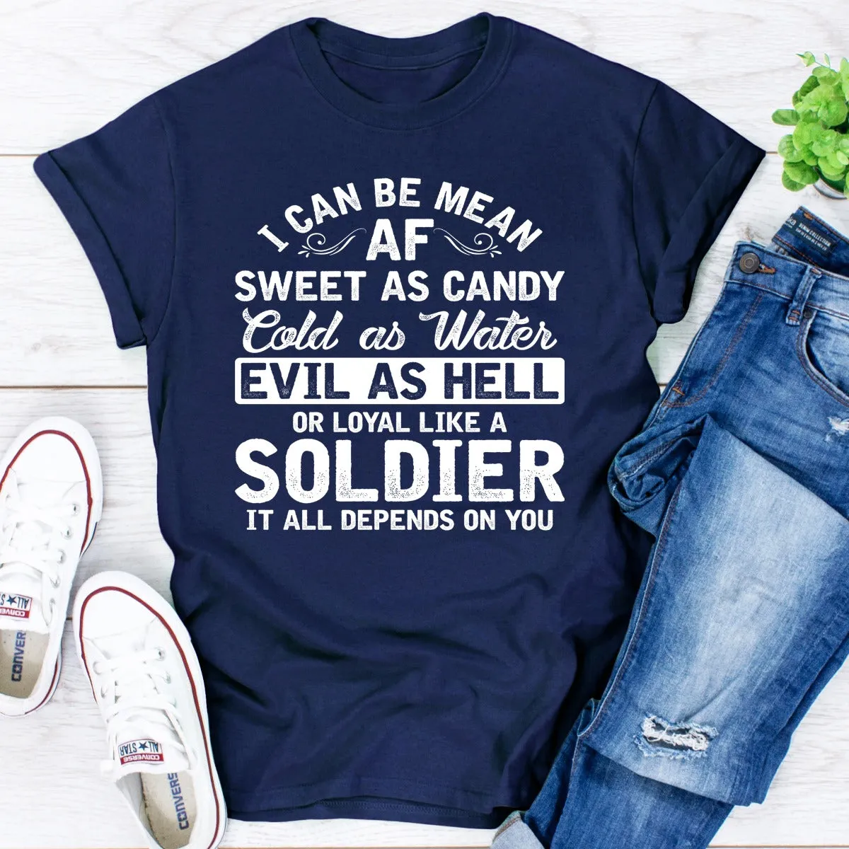 Graphic T-Shirts I Can Be Mean AF Sweet as Candy Cold as Water Evil As Hell or Loyal Like a Soldier