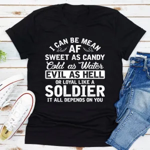 Graphic T-Shirts I Can Be Mean AF Sweet as Candy Cold as Water Evil As Hell or Loyal Like a Soldier