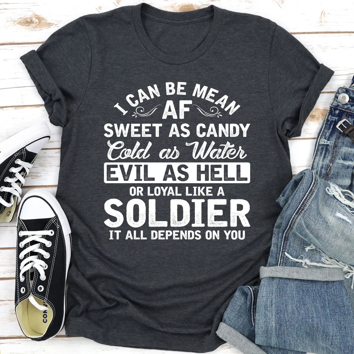 Graphic T-Shirts I Can Be Mean AF Sweet as Candy Cold as Water Evil As Hell or Loyal Like a Soldier