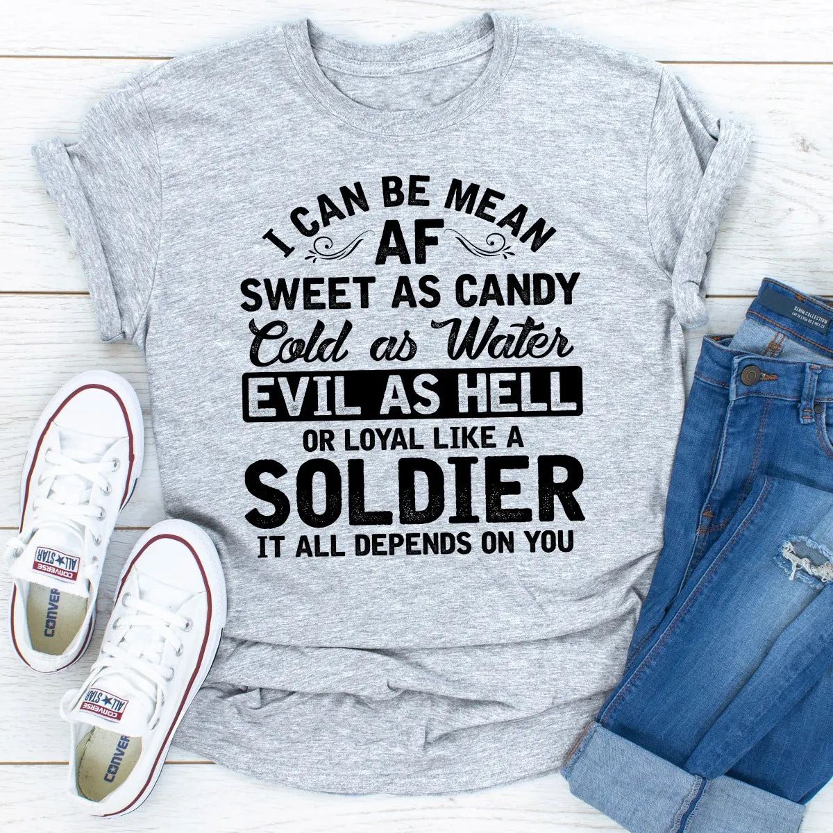 Graphic T-Shirts I Can Be Mean AF Sweet as Candy Cold as Water Evil As Hell or Loyal Like a Soldier