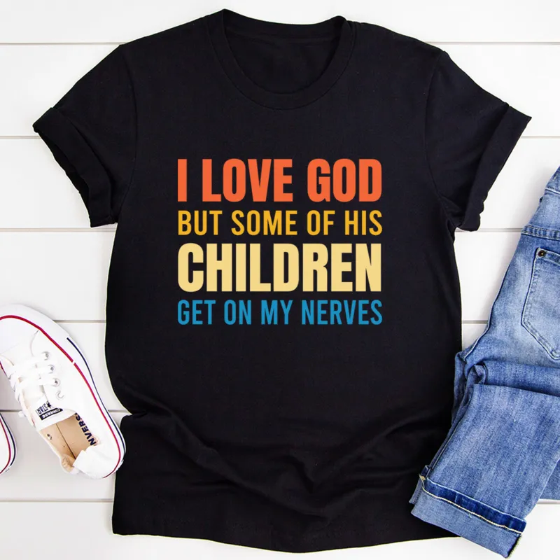Graphic T-Shirts I Love God But Some Of His Children Tee