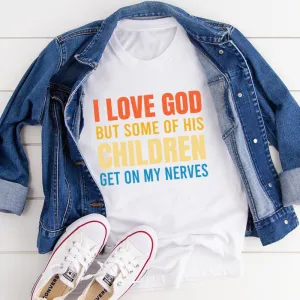Graphic T-Shirts I Love God But Some Of His Children Tee