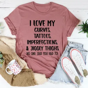 Graphic T-Shirts I Love My Curves, Tattoos, Imperfections And Jiggly Thighs Tee