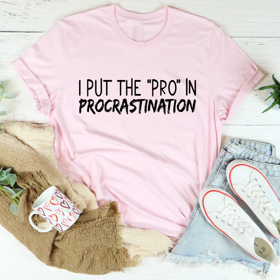 Graphic T-Shirts I Put The Pro In Procrastination Tee