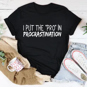 Graphic T-Shirts I Put The Pro In Procrastination Tee