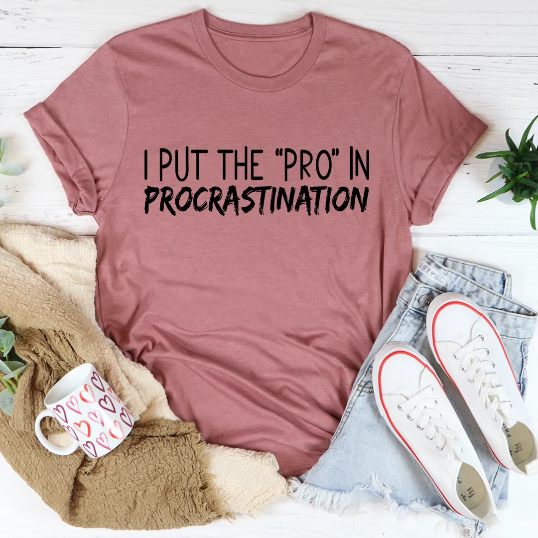 Graphic T-Shirts I Put The Pro In Procrastination Tee