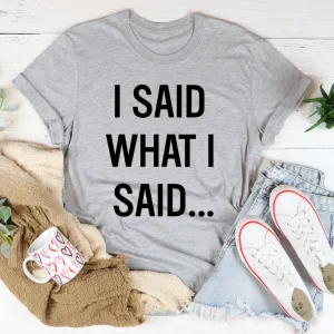 Graphic T-Shirts I Said What I Said Tee