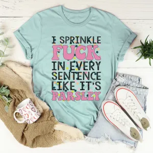Graphic T-Shirts I Sprinkle The F-Bomb In Every Sentence Tee