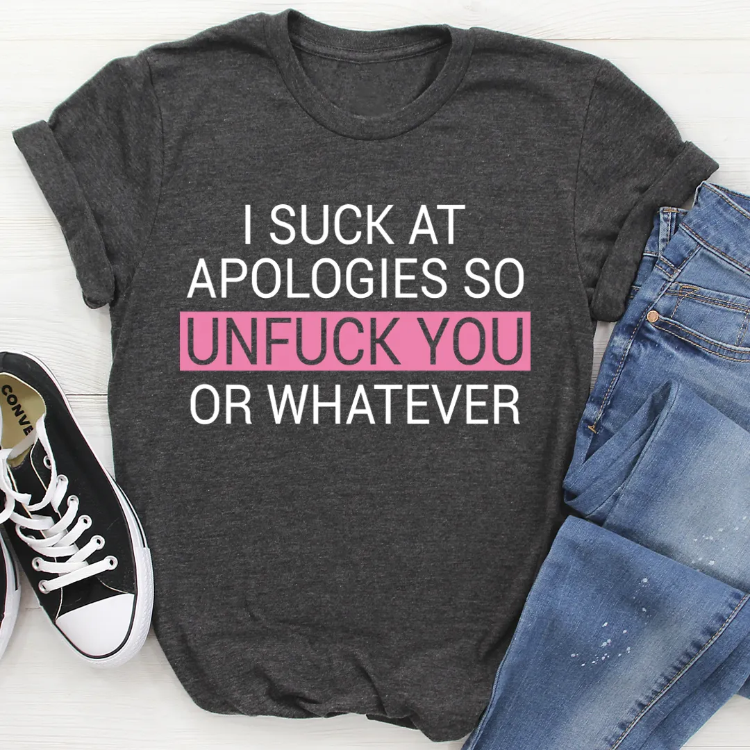 Graphic T-Shirts I Suck At Apologies Tee